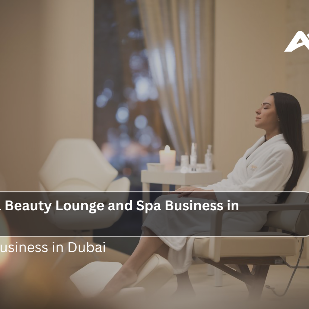 Starting a Beauty Lounge and Spa Business in Dubai in 2024