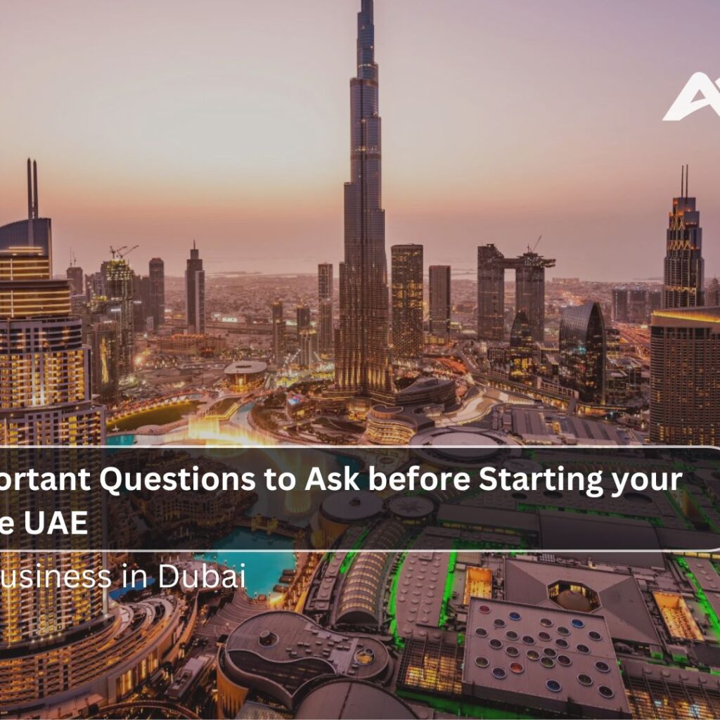 The Most Important Questions to Ask before Starting your Business in the UAE