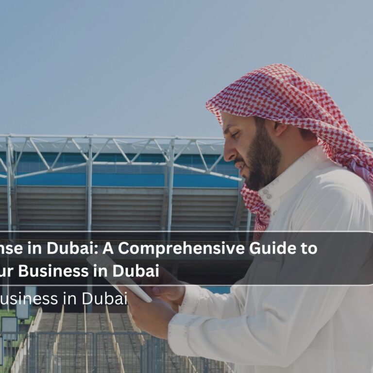 Business License in Dubai: A Comprehensive Guide to Setting Up Your Business in Dubai