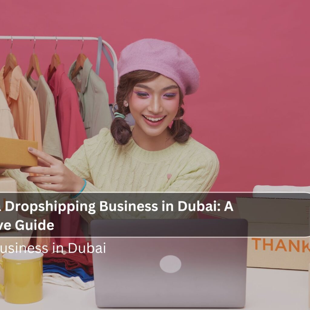 How to Start a Dropshipping Business in Dubai