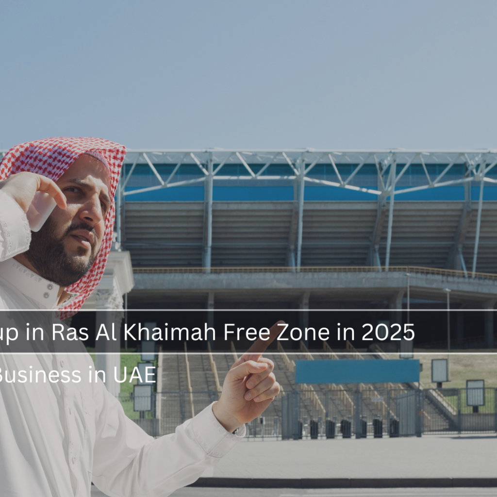 Business Setup in Ras Al Khaimah Free Zone in 2025