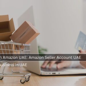 How to Sell on Amazon UAE in 2025 Amazon Seller Account UAE (2)